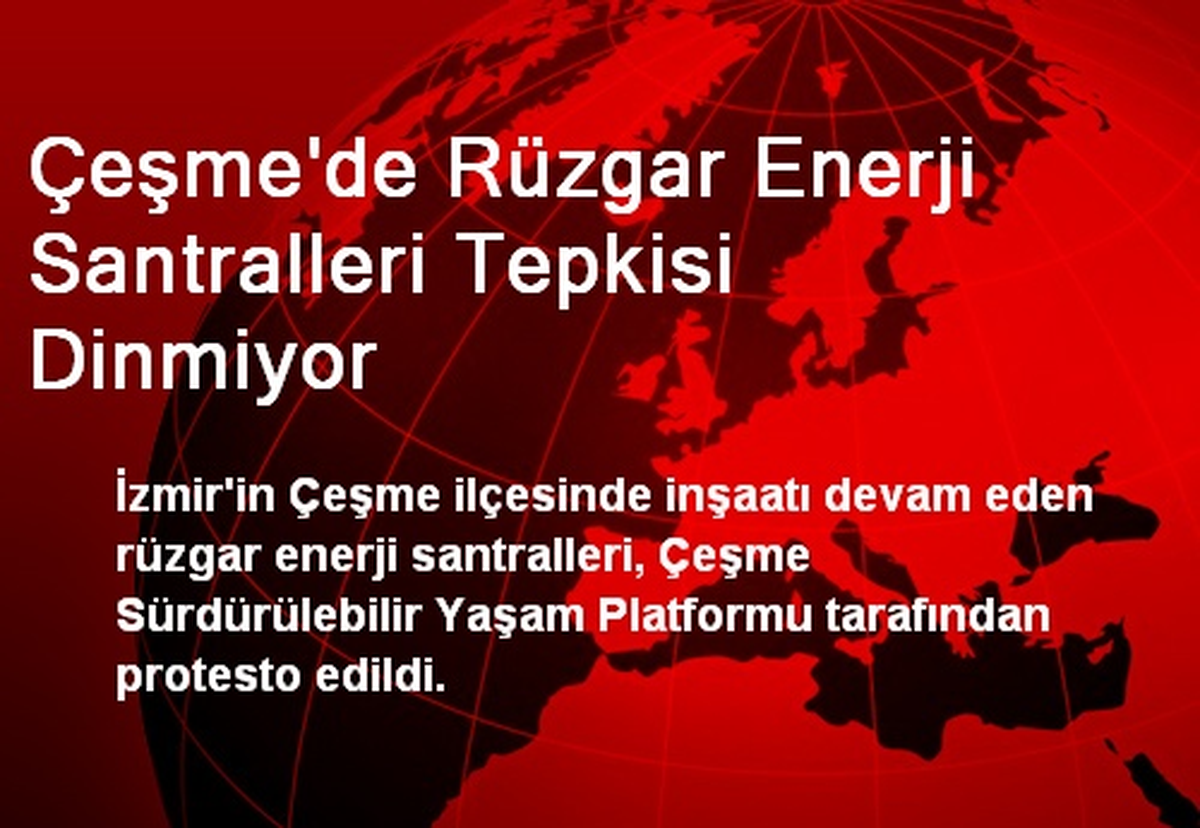 Çeşme\'de Rüzgar Enerji Santralleri Tepkisi Dinmiyor