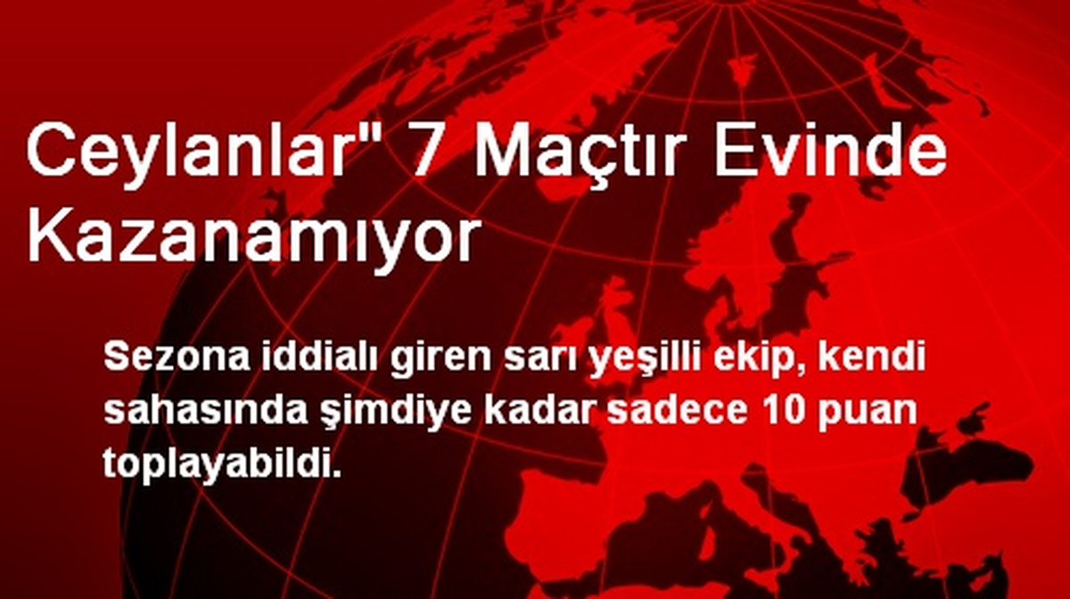 Ceylanlar" 7 Maçtır Evinde Kazanamıyor