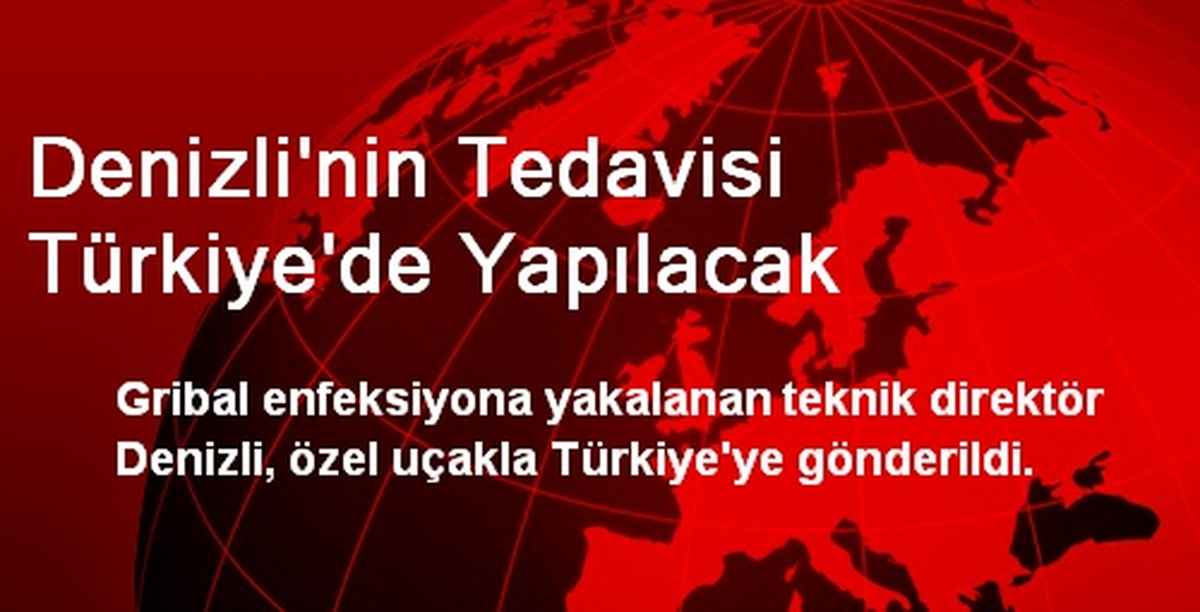 Denizli\'nin Tedavisi Türkiye\'de Yapılacak