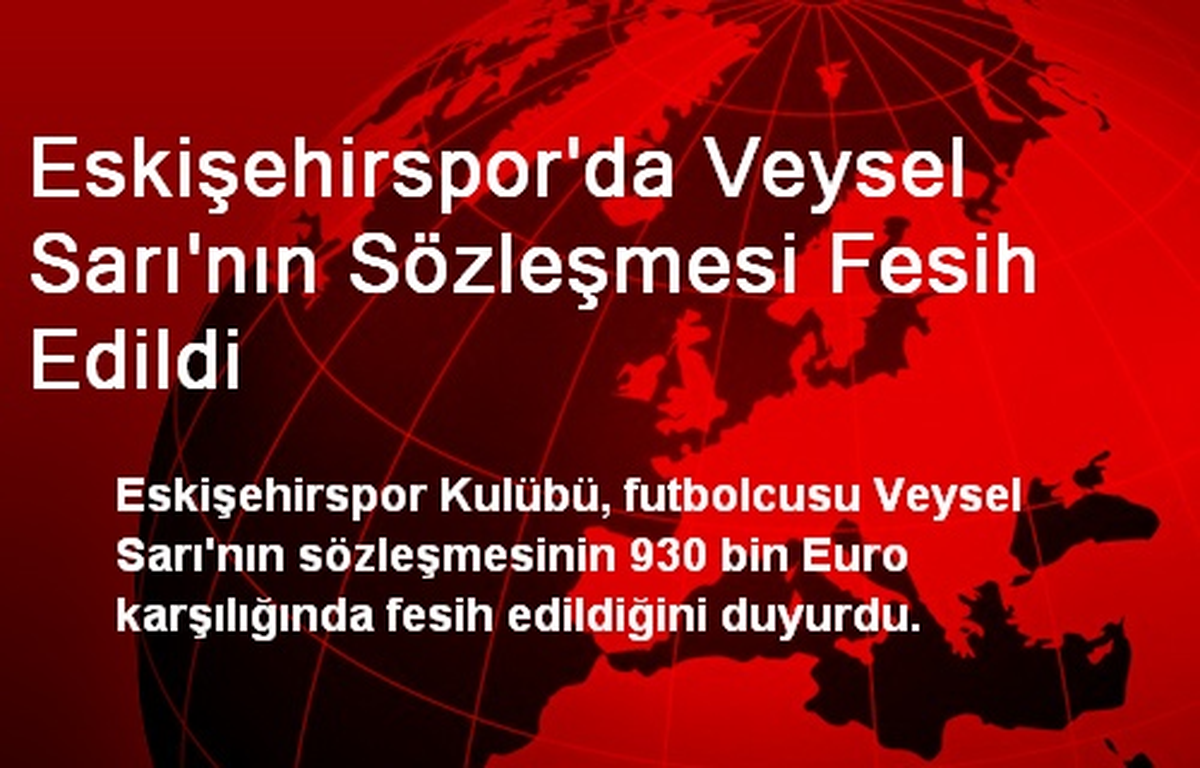 Eskişehirspor\'da Veysel Sarı\'nın Sözleşmesi Fesih Edildi