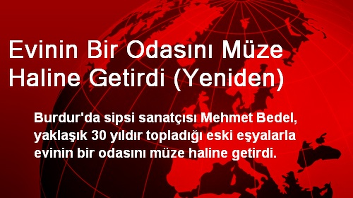 Burdur\'da Evinin Bir Odasını Müze Haline Getirdi
