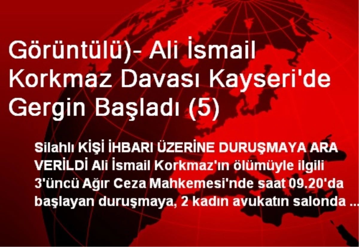 Ali İsmail Korkmaz Davası Kayseri\'de Gergin Başladı