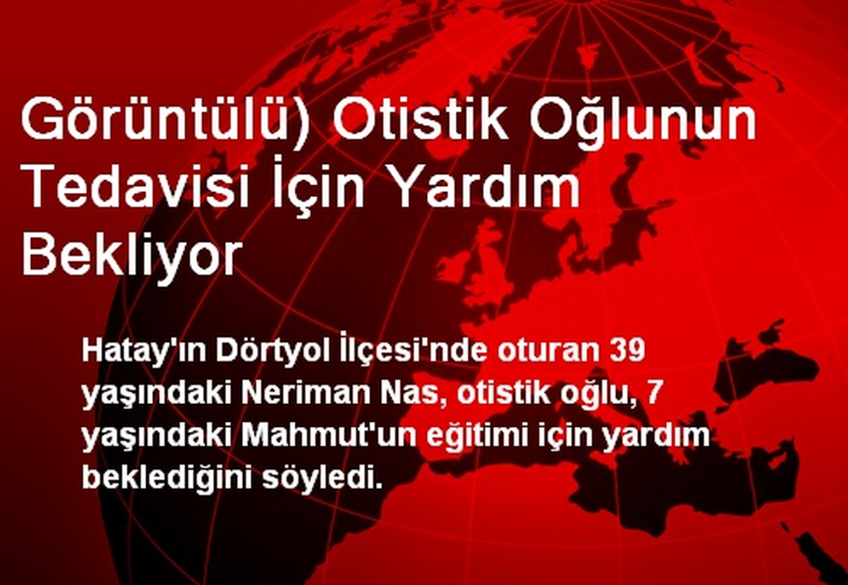 Dörtyol\'da Otistik Oğlunun Tedavisi İçin Yardım Bekliyor