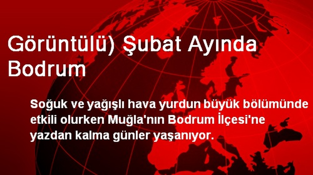 Görüntülü) Şubat Ayında Bodrum