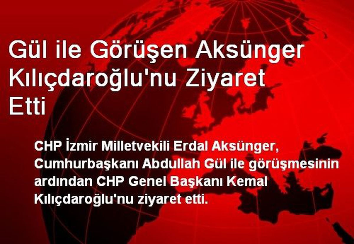 Gül ile Görüşen Aksünger Kılıçdaroğlu\'nu Ziyaret Etti