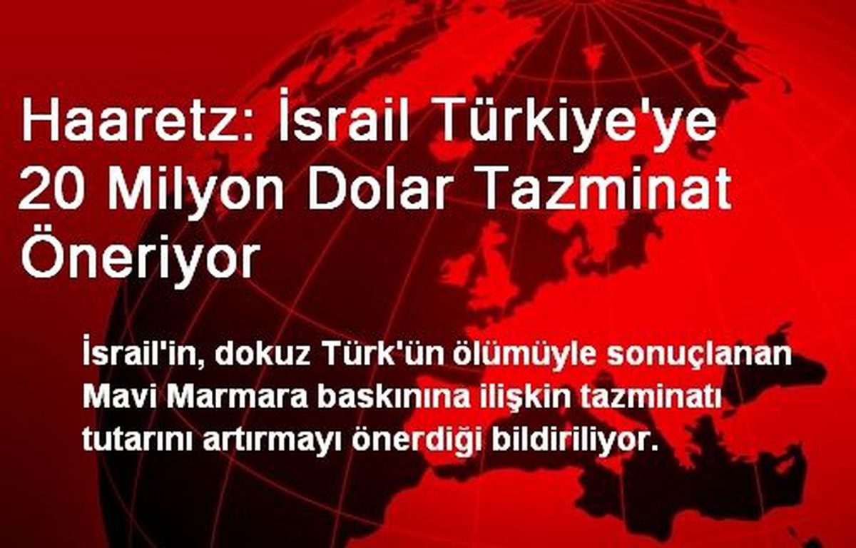 Haaretz: İsrail Türkiye\'ye 20 Milyon Dolar Tazminat Öneriyor