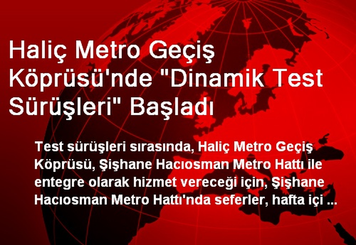 Haliç Metro Geçiş Köprüsü\'nde "Dinamik Test Sürüşleri" Başladı