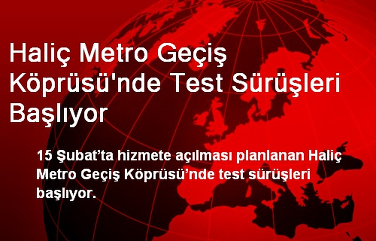 Haliç Metro Geçiş Köprüsü\'nde Test Sürüşleri Başlıyor