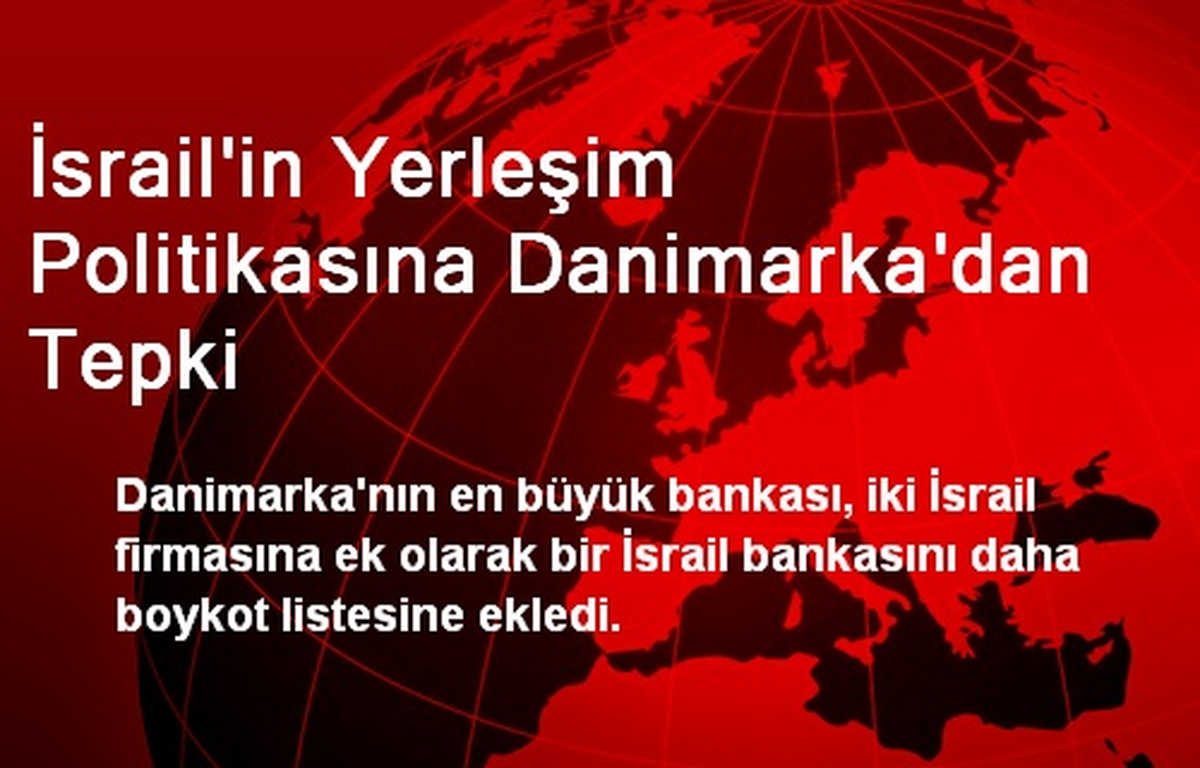 İsrail\'in Yerleşim Politikasına Danimarka\'dan Tepki