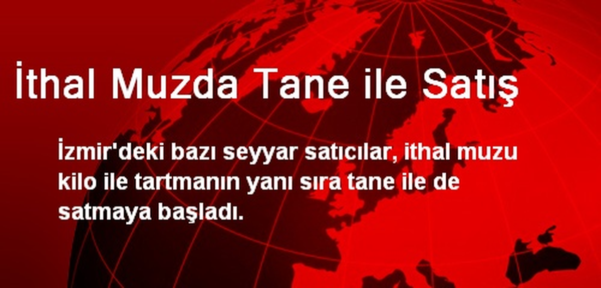 İthal Muzda Tane ile Satış