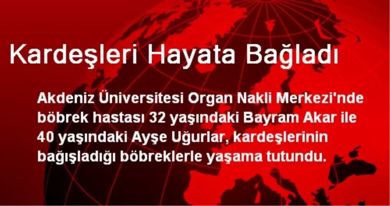 Kardeşleri Hayata Bağladı