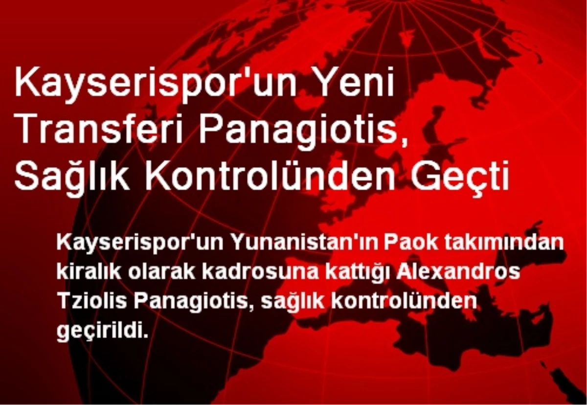 Kayserispor\'un Yeni Transferi Panagiotis, Sağlık Kontrolünden Geçti