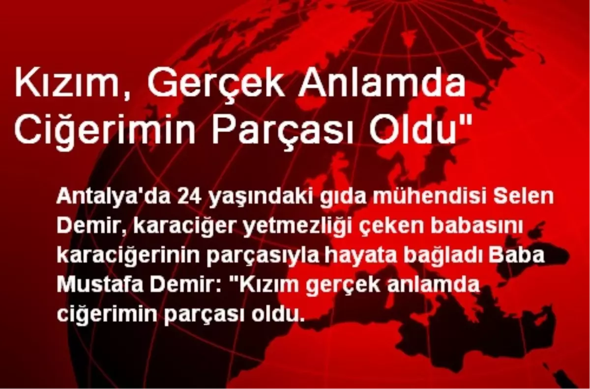 Kızım, Gerçek Anlamda Ciğerimin Parçası Oldu"