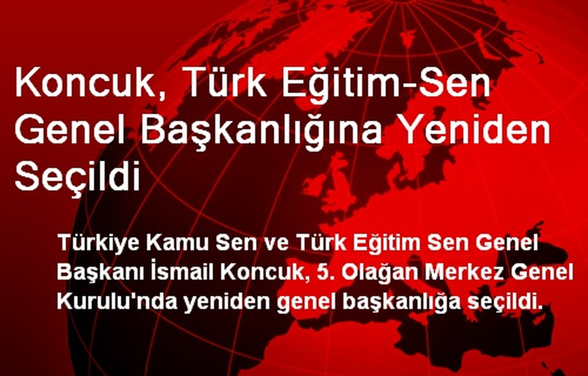 Koncuk, Türk Eğitim-Sen Genel Başkanlığına Yeniden Seçildi
