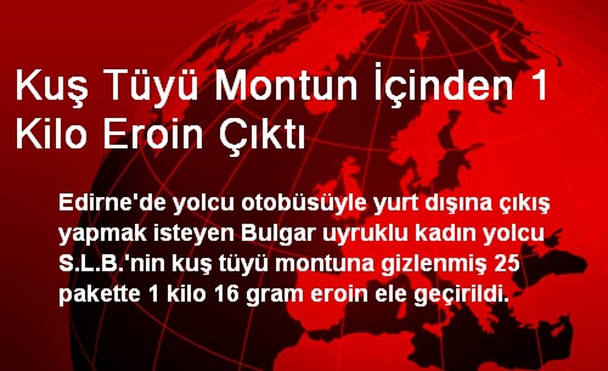 Kuş Tüyü Montun İçinden 1 Kilo Eroin Çıktı