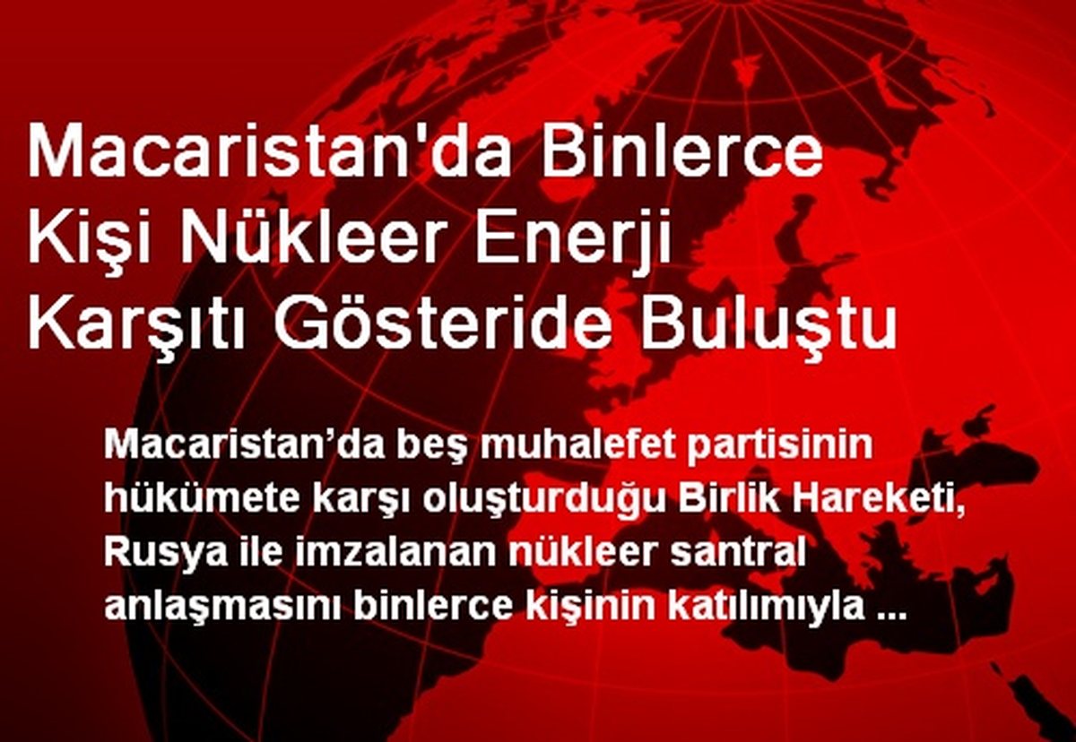 Macaristan\'da Binlerce Kişi Nükleer Enerji Karşıtı Gösteride Buluştu