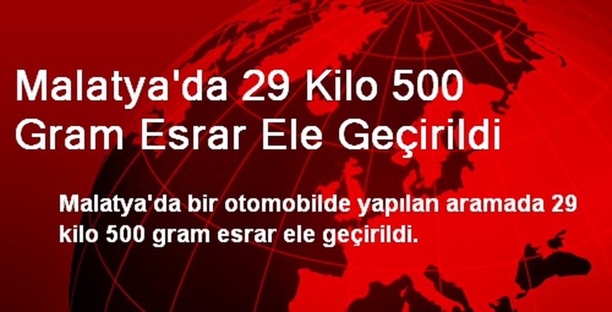 Malatya\'da 29 Kilo 500 Gram Esrar Ele Geçirildi