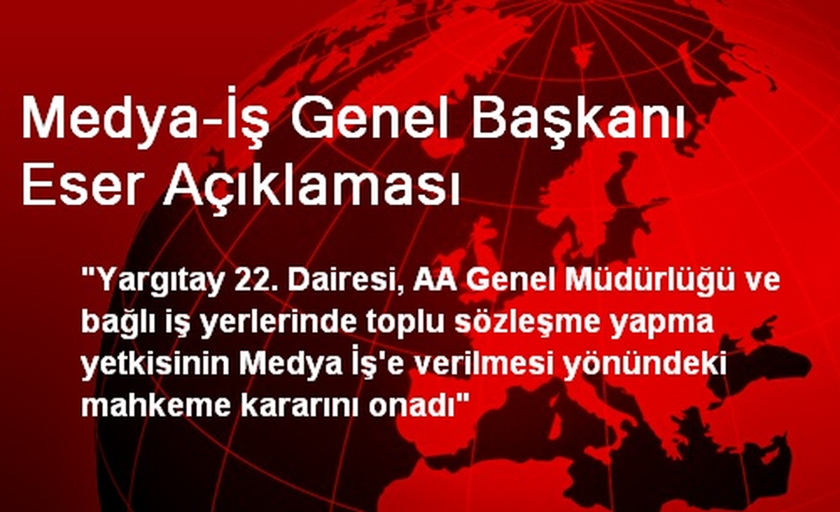 Medya-İş Genel Başkanı Eser Açıklaması