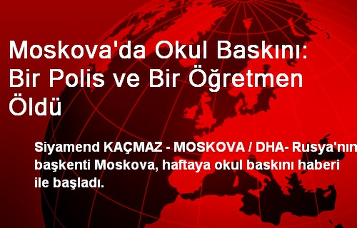 Moskova\'da Okul Baskını: Bir Polis ve Bir Öğretmen Öldü
