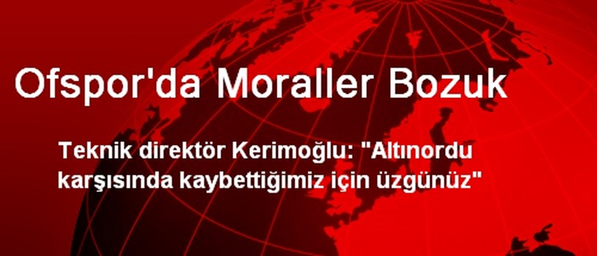 Ofspor\'da Moraller Bozuk