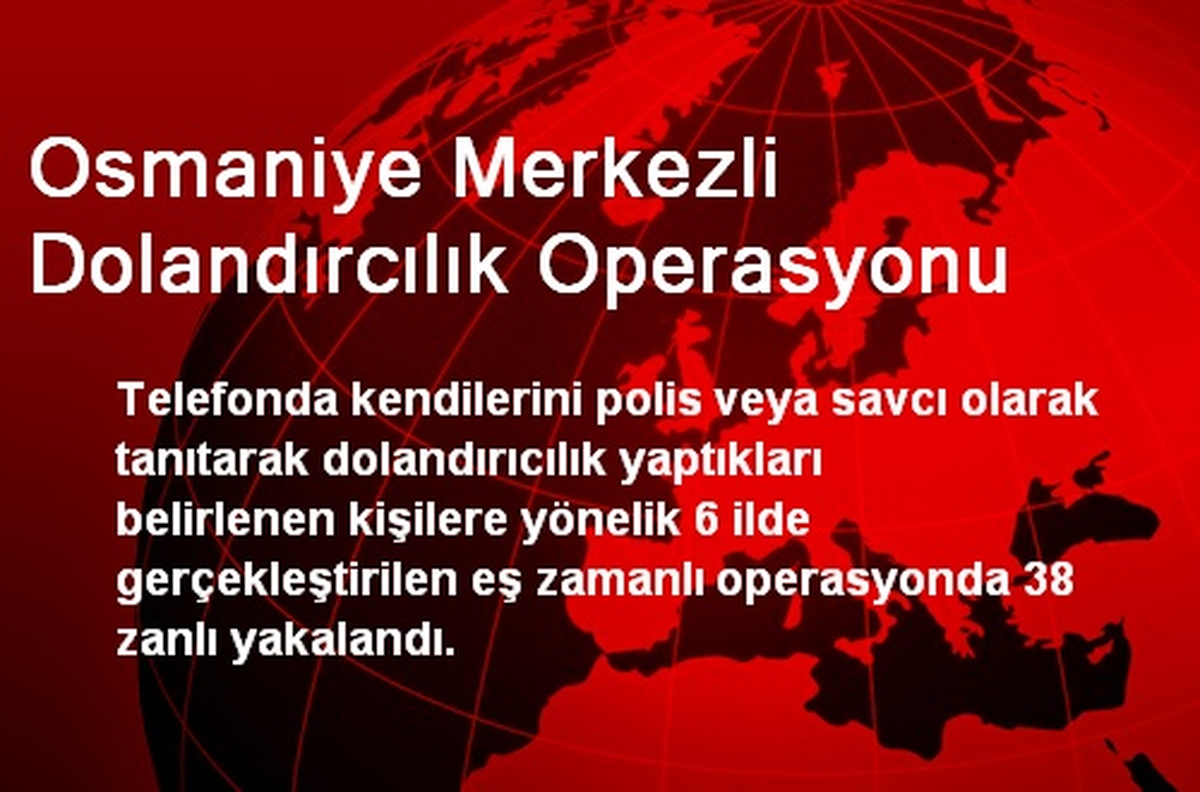 Osmaniye Merkezli Dolandırcılık Operasyonu