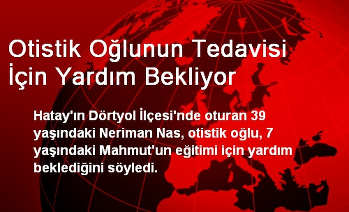 Otistik Oğlunun Tedavisi İçin Yardım Bekliyor