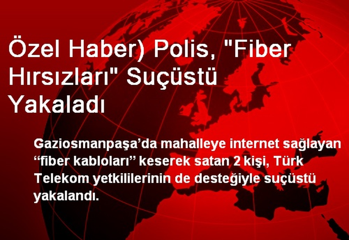 Özel Haber) Polis, "Fiber Hırsızları" Suçüstü Yakaladı