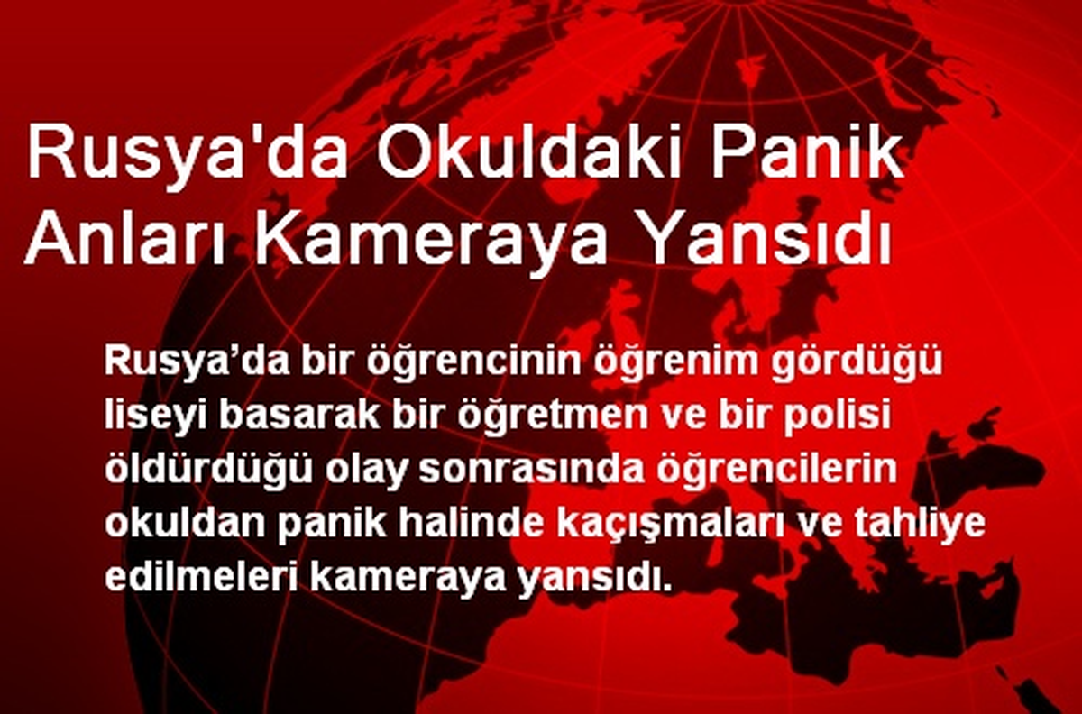 Rusya\'da Okuldaki Panik Anları Kameraya Yansıdı