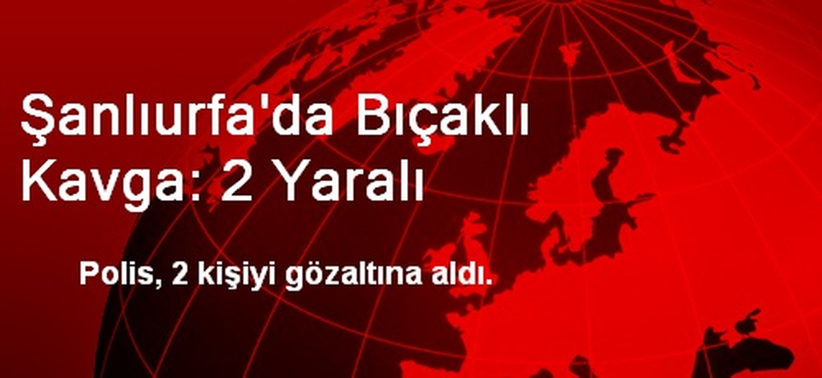 Şanlıurfa\'da Bıçaklı Kavga: 2 Yaralı