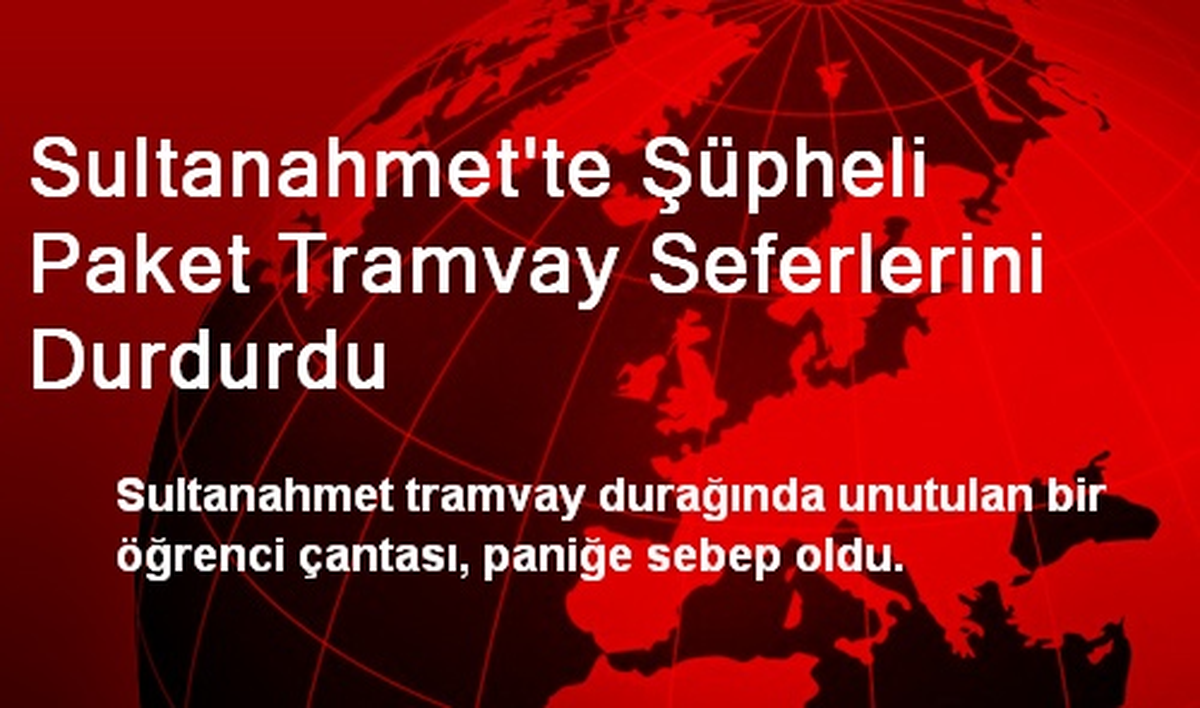 Sultanahmet\'te Şüpheli Paket Tramvay Seferlerini Durdurdu