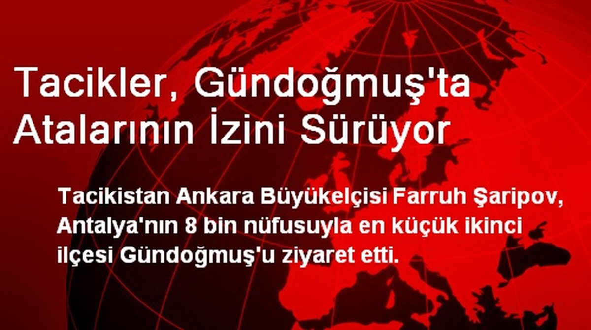 Tacikler, Gündoğmuş\'ta Atalarının İzini Sürüyor