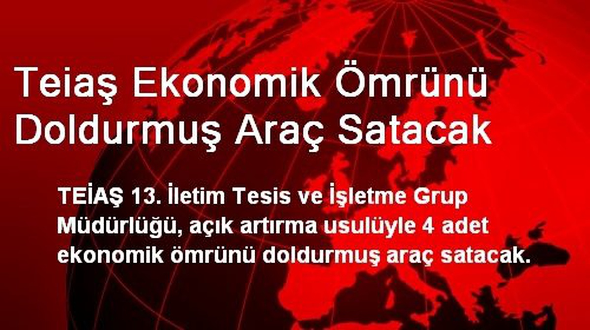 Teiaş Ekonomik Ömrünü Doldurmuş Araç Satacak