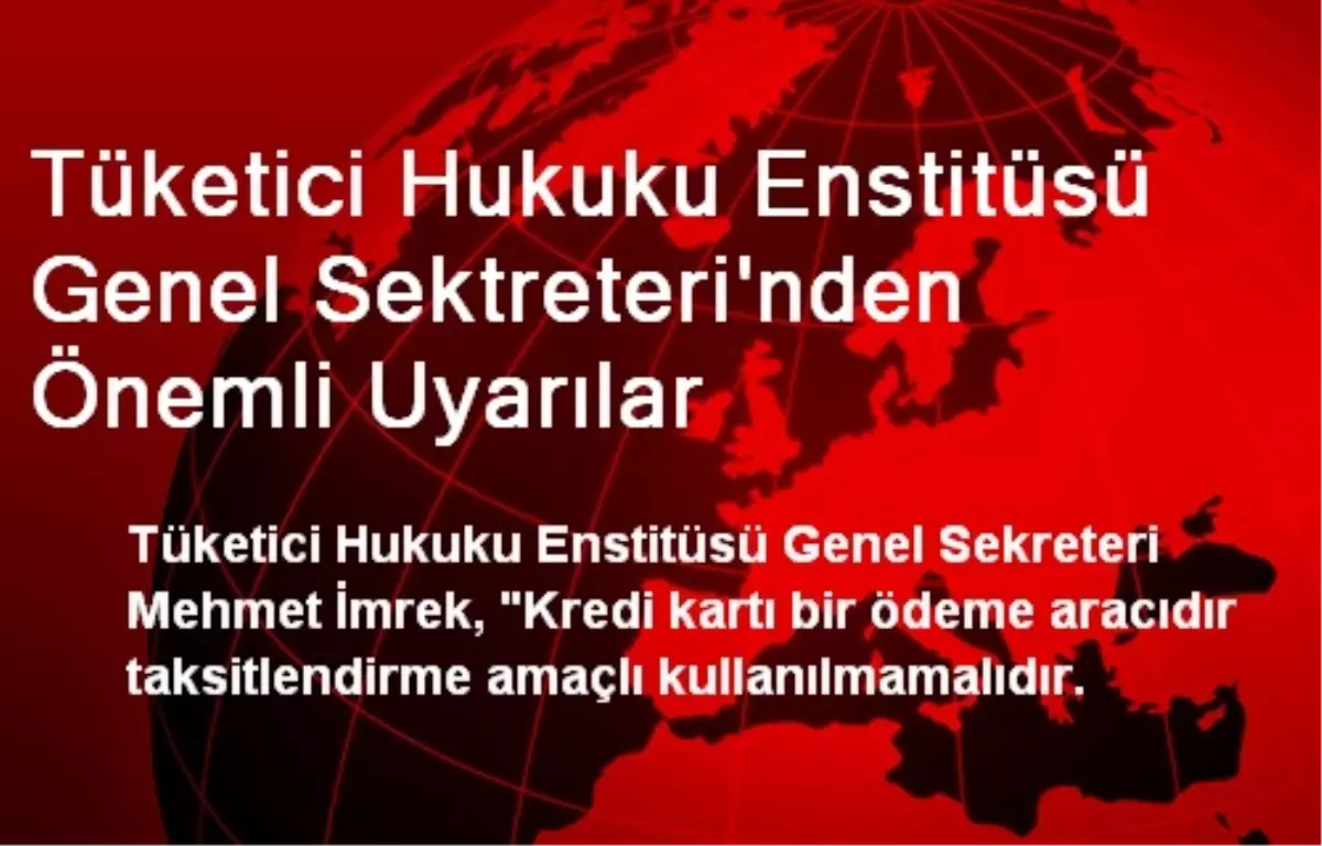 Tüketici Hukuku Enstitüsü Genel Sektreteri\'nden Önemli Uyarılar