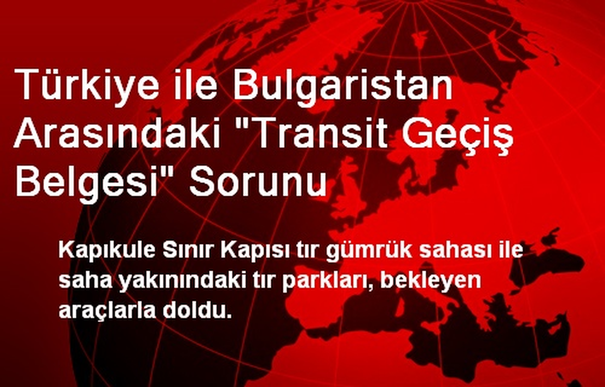 Türkiye ile Bulgaristan Arasındaki "Transit Geçiş Belgesi" Sorunu