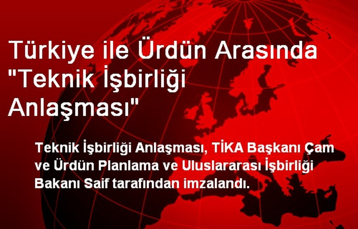 Türkiye ile Ürdün Arasında "Teknik İşbirliği Anlaşması"