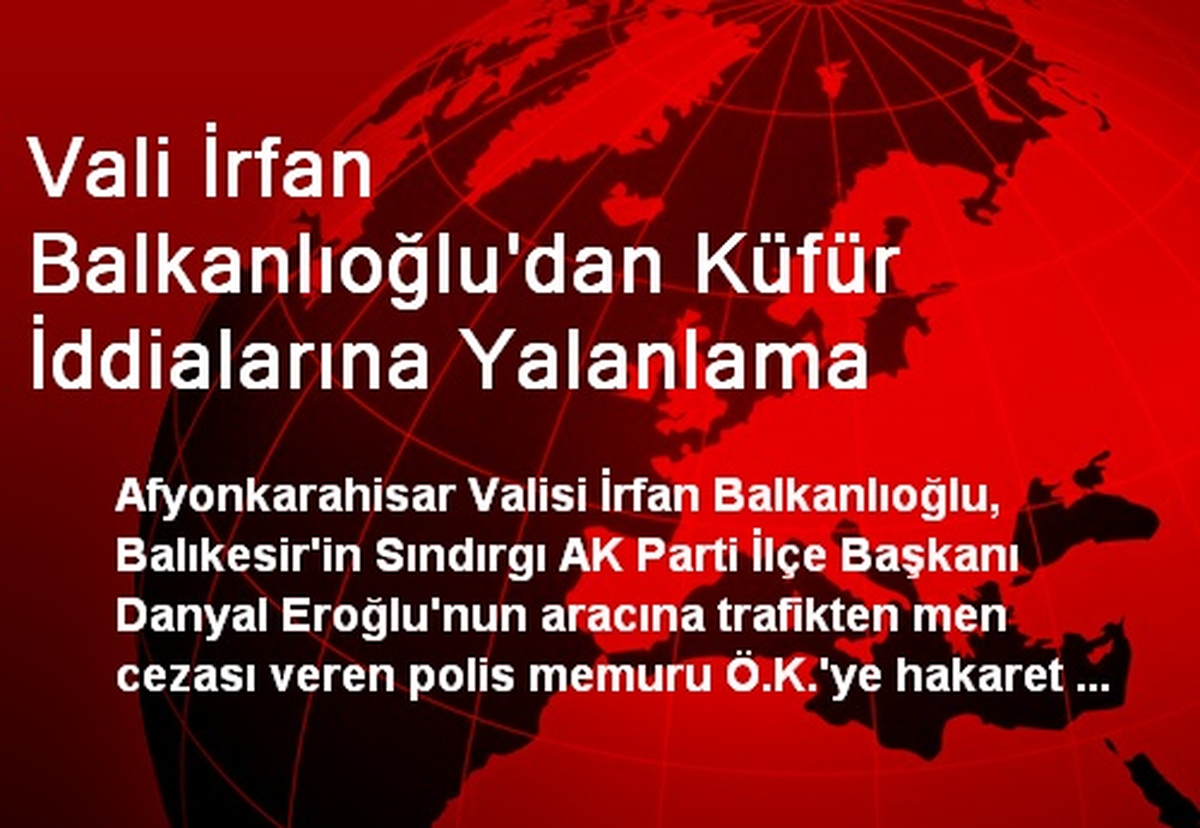 Vali İrfan Balkanlıoğlu\'dan Küfür İddialarına Yalanlama