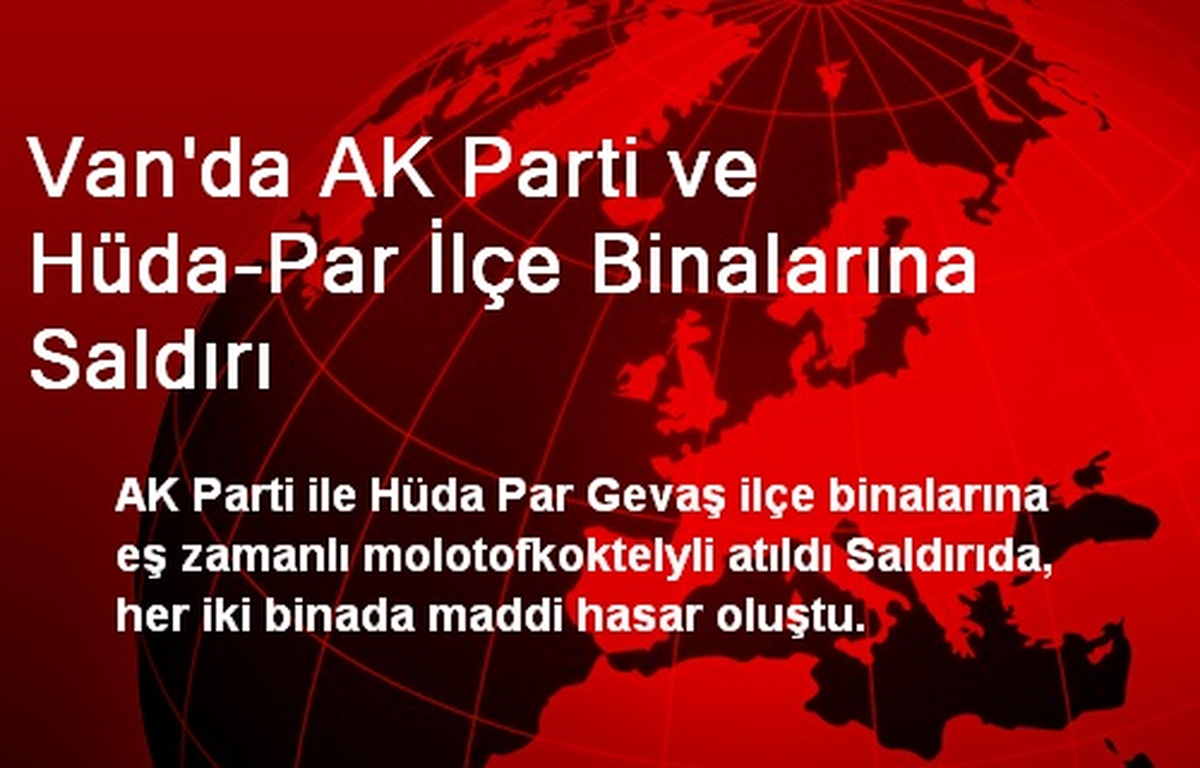 Van\'da AK Parti ve Hüda-Par İlçe Binalarına Saldırı