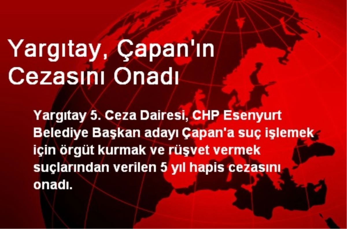 Yargıtay, Çapan\'ın Cezasını Onadı