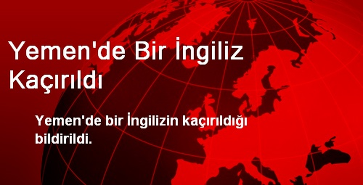 Yemen\'de Bir İngiliz Kaçırıldı