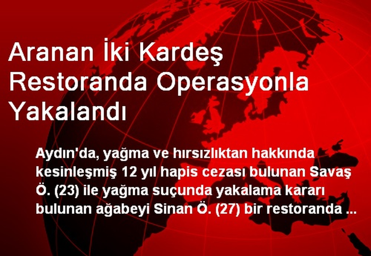 Aranan İki Kardeş Restoranda Operasyonla Yakalandı