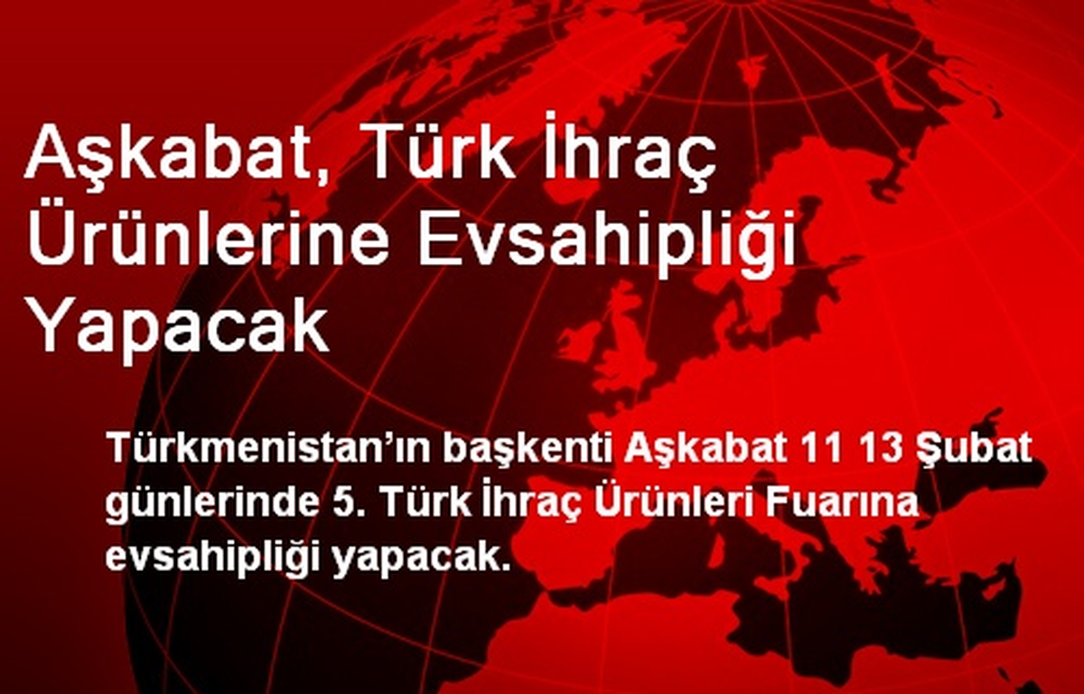 Aşkabat, Türk İhraç Ürünlerine Evsahipliği Yapacak