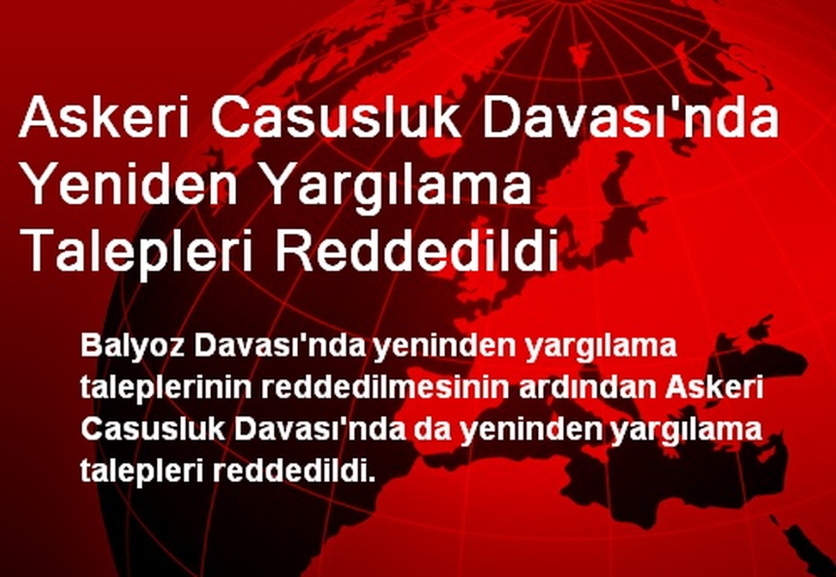 Askeri Casusluk Davası\'nda Yeniden Yargılama Talepleri Reddedildi
