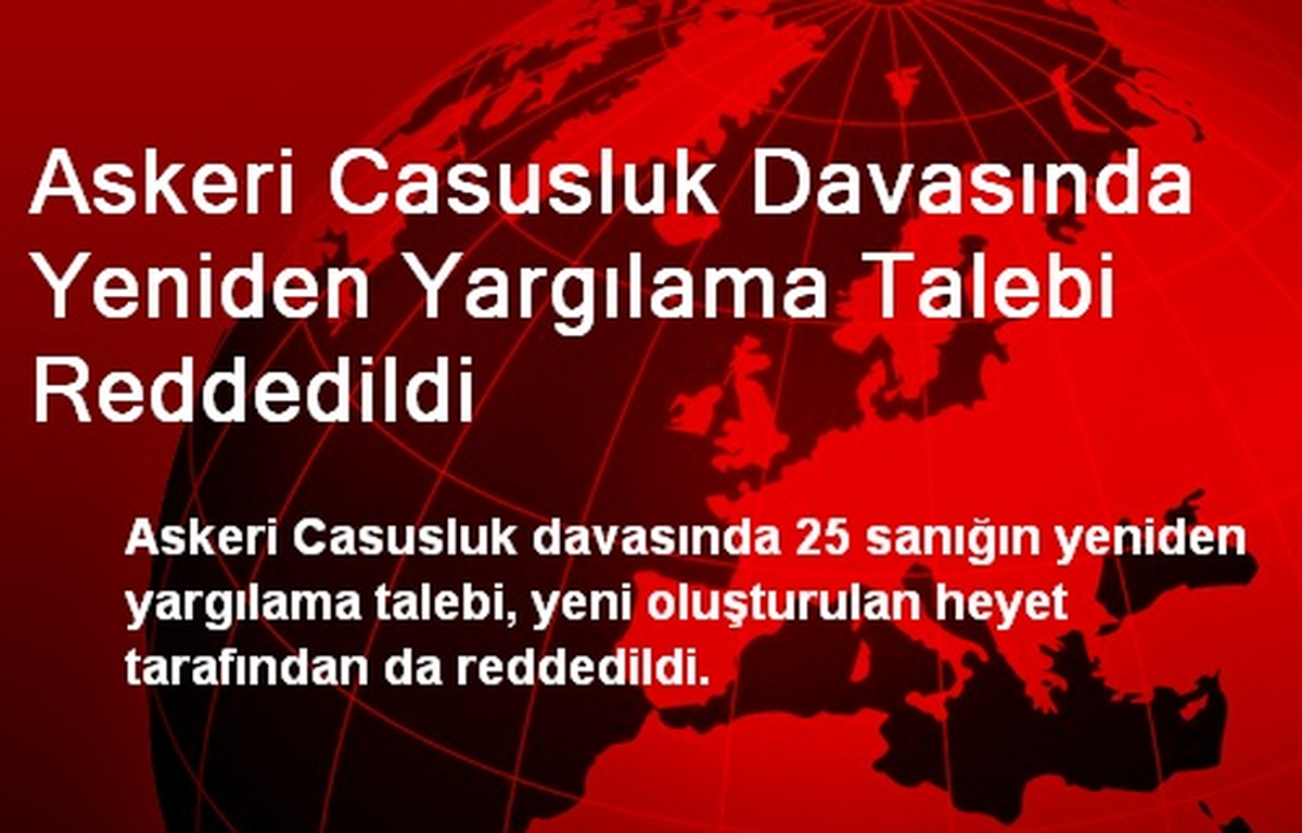 Askeri Casusluk Davasında Yeniden Yargılama Talebi Reddedildi