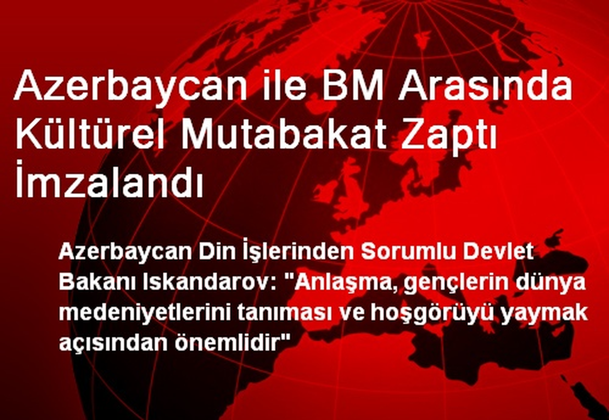 Azerbaycan ile BM Arasında Kültürel Mutabakat Zaptı İmzalandı