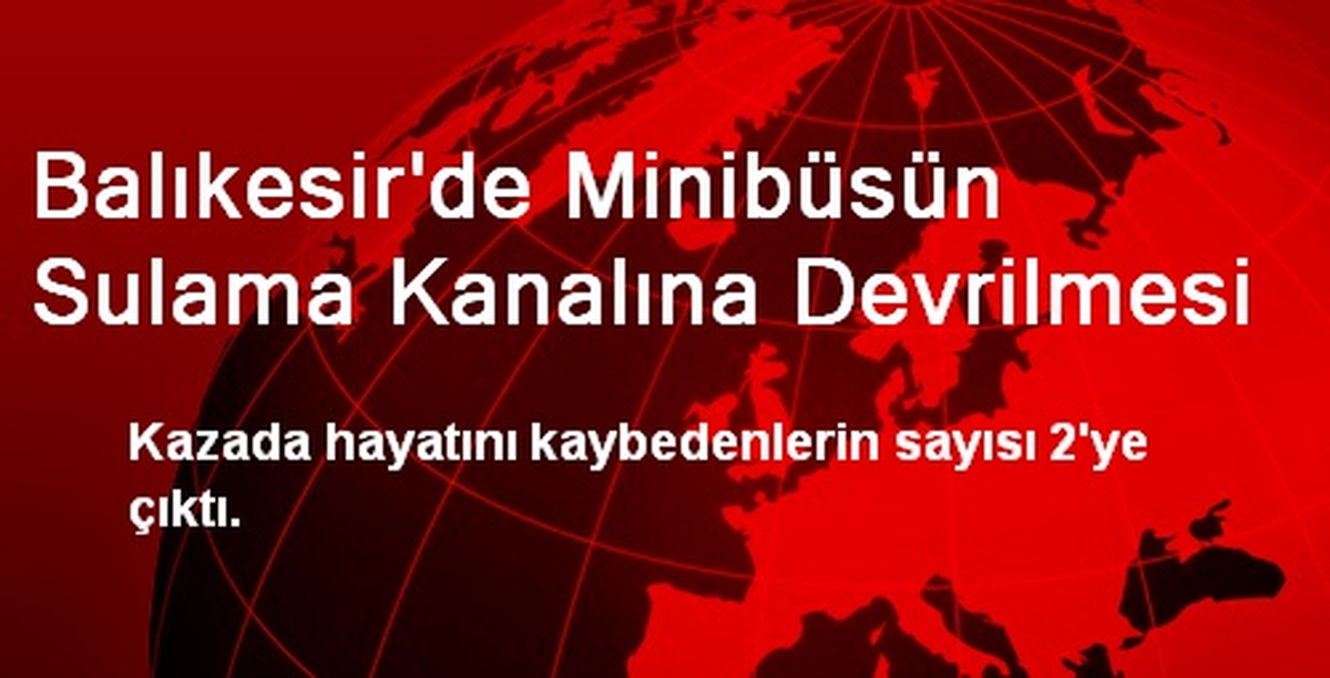 Balıkesir\'de Minibüsün Sulama Kanalına Devrilmesi