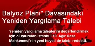 Balyoz Planı' Davasındaki Yeniden Yargılama Talebi