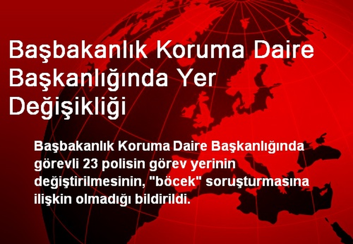 Başbakanlık Koruma Daire Başkanlığında Yer Değişikliği
