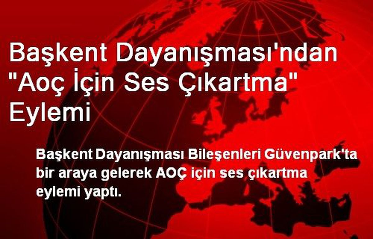 Başkent Dayanışması\'ndan "Aoç İçin Ses Çıkartma" Eylemi
