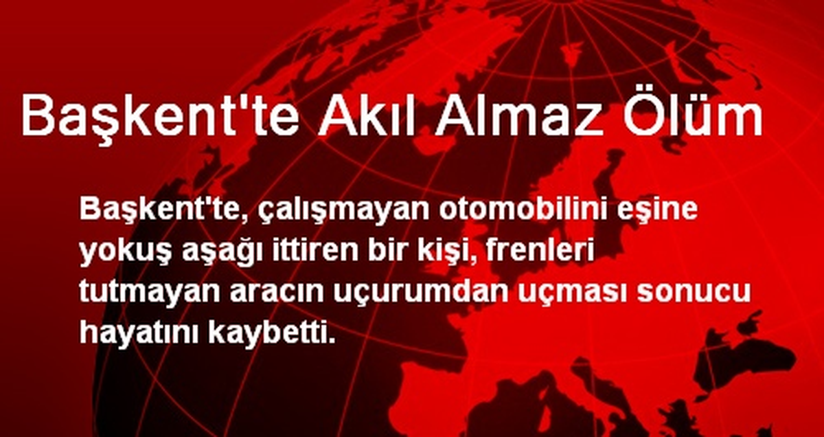 Başkent\'te Akıl Almaz Ölüm