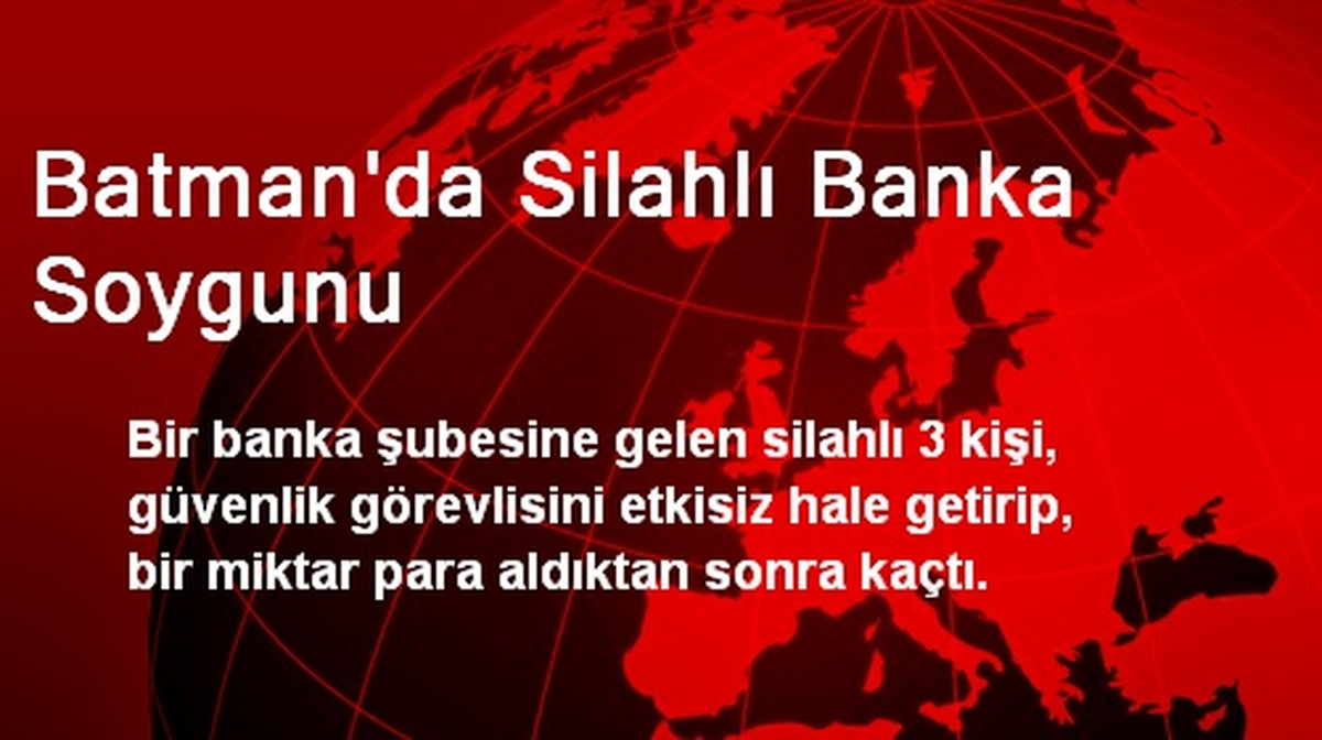 Batman\'da Silahlı Banka Soygunu